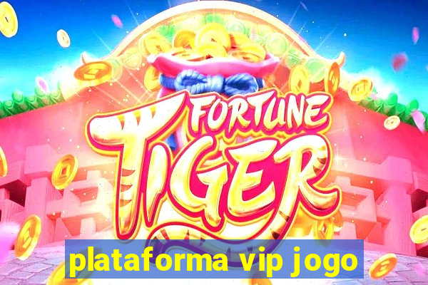 plataforma vip jogo